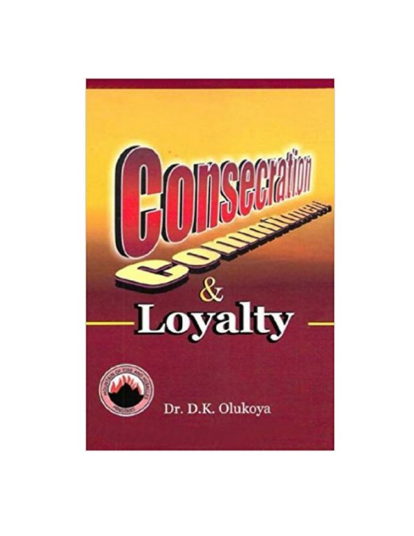 Consecration, Commitment and Loyalty--by Dr.D.K.Olukoya