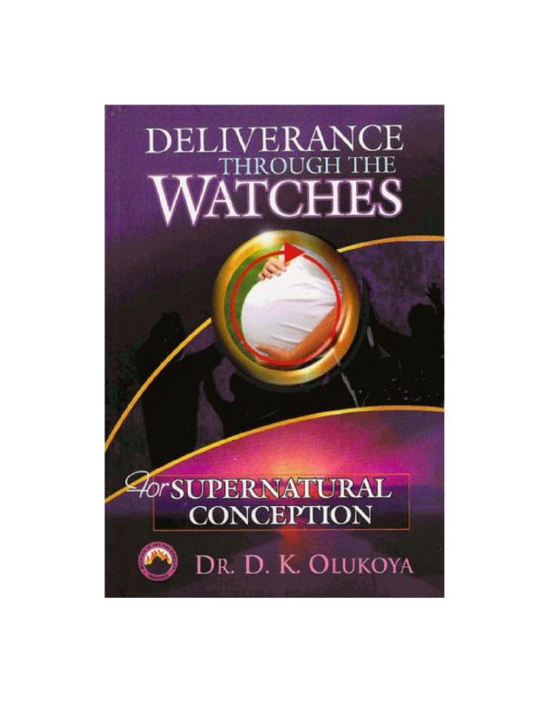 Deliverance through the Watches for Supernatural Conception--by Dr.D.K.Olukoya