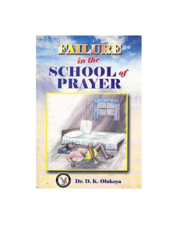 Failure in the School of Prayer--by Dr. D. K. Olukoya