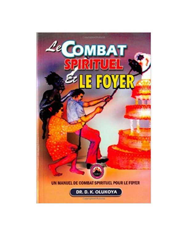 Le Combat Spirituel  et le Foyer ( French edition)--by Dr.D.K. Olukoya