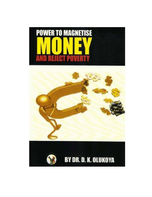 Power to Magnetize Money and Reject Poverty--by Dr. D K. Olukoya