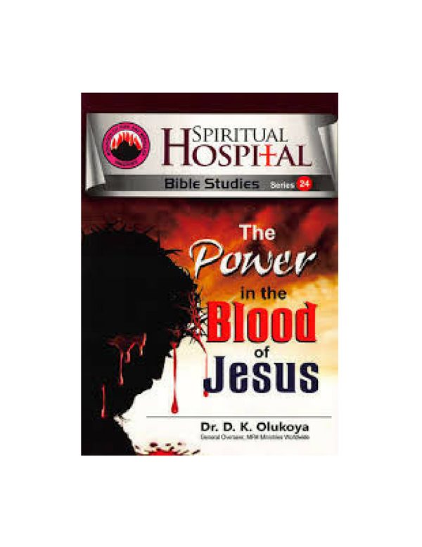 Spiritual Hospital-- Bible Studies 24: The Power in the Blood of Jesus--by Dr D. K. Olukoya