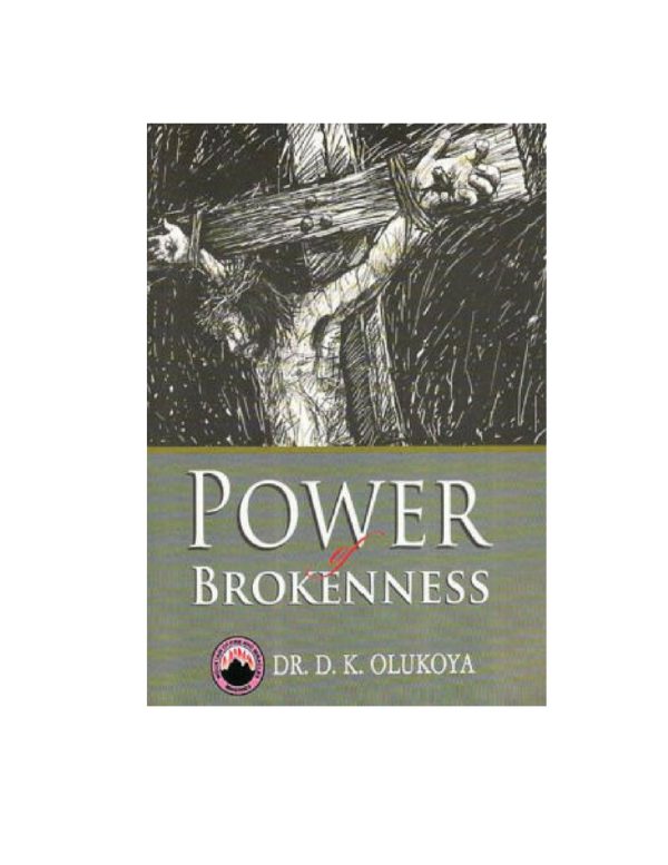 Power of Brokenness--by Dr. D. K. Olukoya