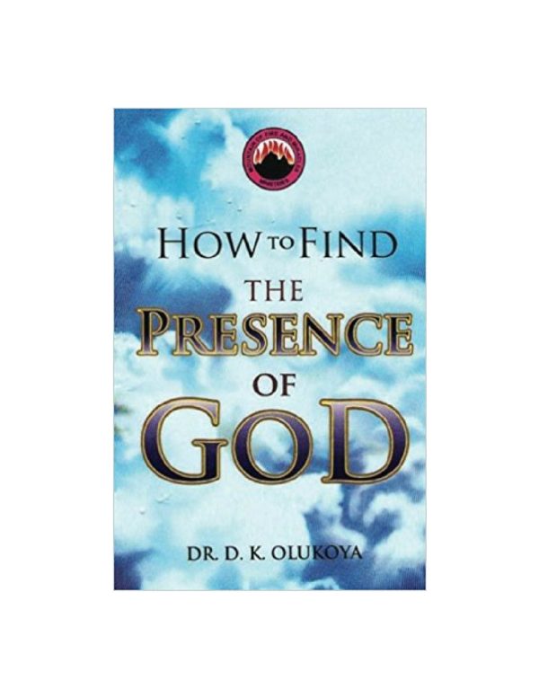 How to Find the Presence of God--by Dr.D.K. Olukoya