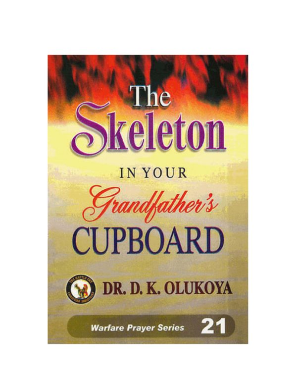 The skeleton in your grandfather's cupboard--by Dr.D.K. Olukoya