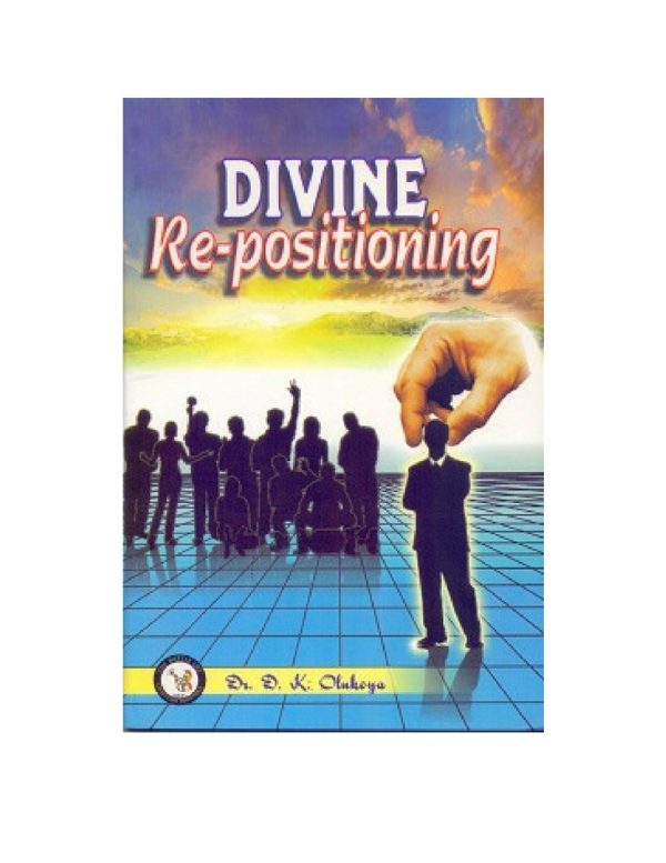 Divine Re-positioning--by Dr D. K. Olukoya