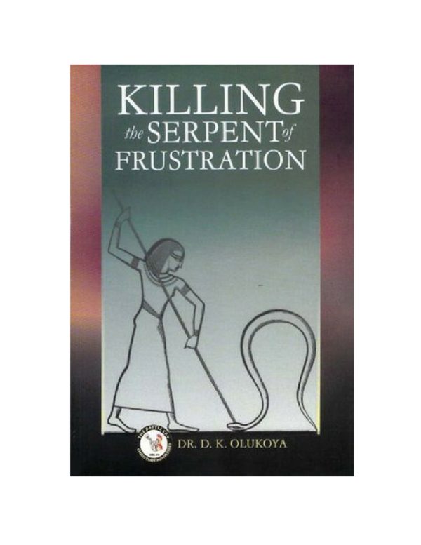 Killing the serpent of frustration--by Dr. D.K.Olukoya