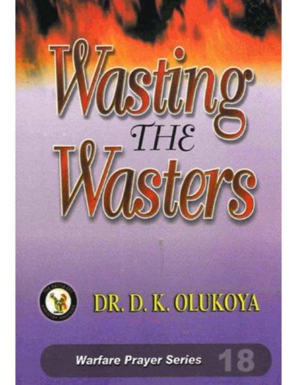 Wasting The Wasters (Warfare Prayer Series #18)--by Dr.D.K. Olukoya