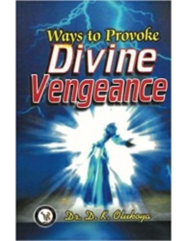 Ways to Provoke Divine Vengeance--by Dr D.K. Olukoya