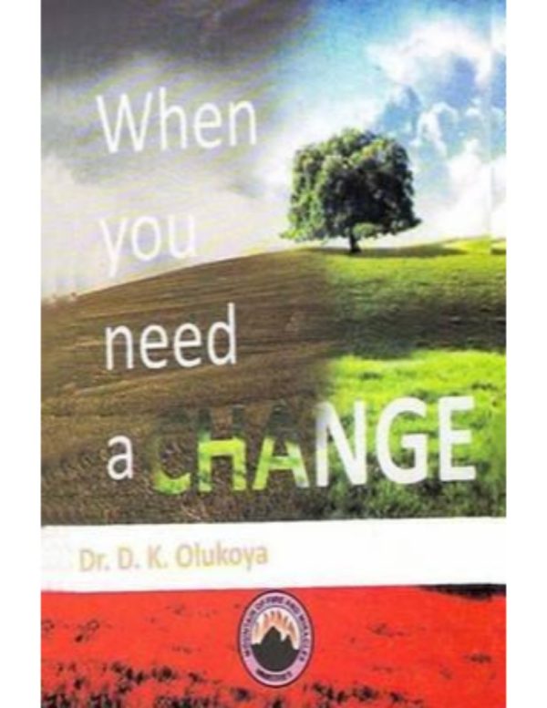 When You Need a Change--by Dr. D.K. Olukoya