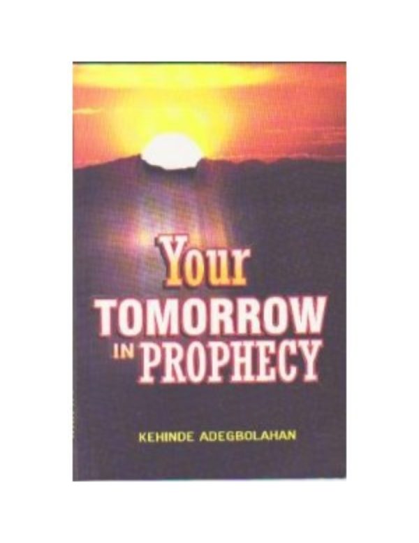 Your Tomorrow in Prophecy--by Pastor Kehinde Adegbolahan