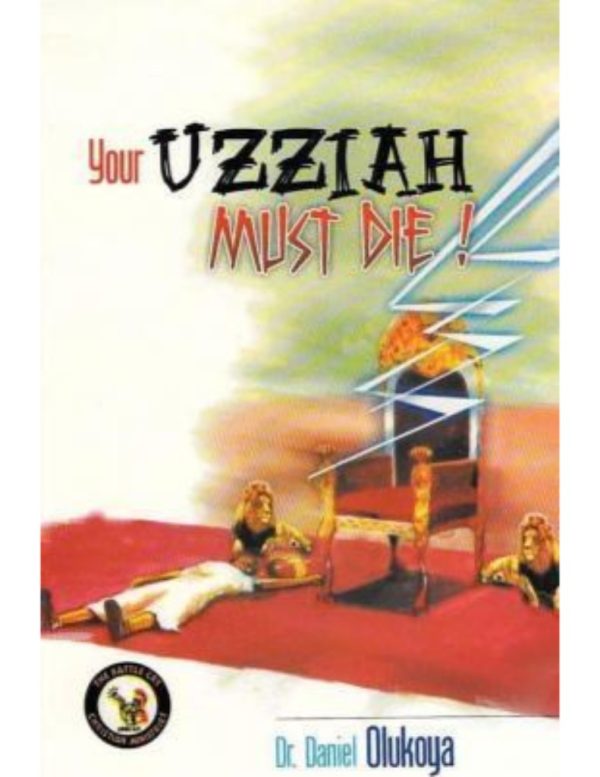 Your Uzziah Must Die--by Dr.D.K. Olukoya