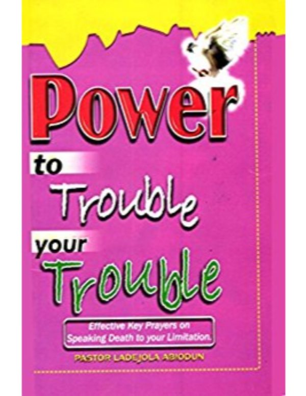 Power to Trouble Your Trouble--by Pastor Abiodun Ladejola