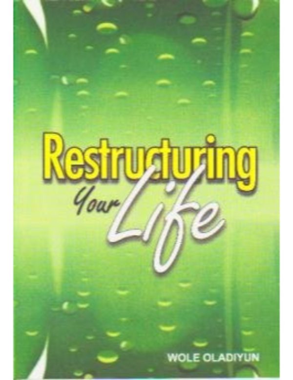 Restructuring your Life--- By Pastor Wole Oladiyun