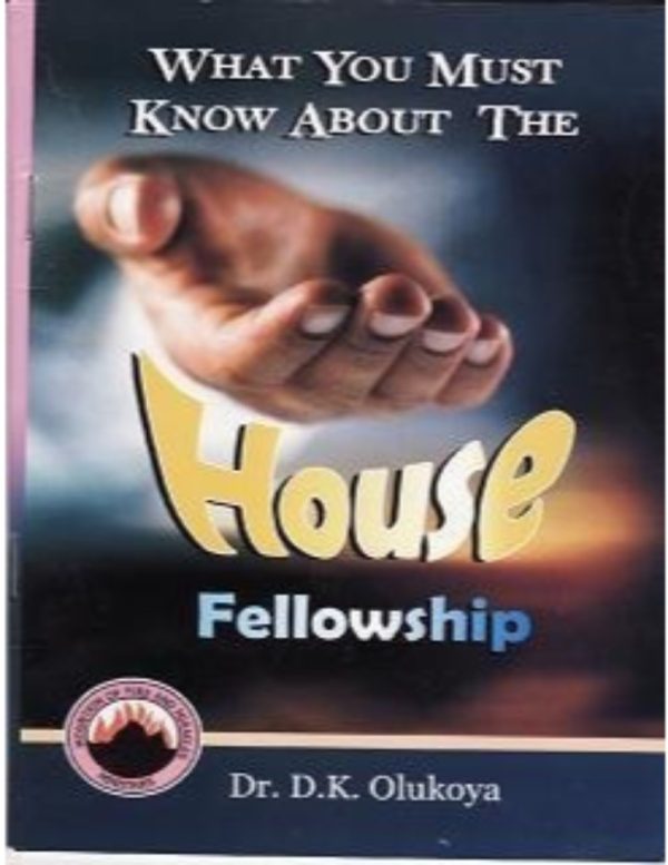 What you must know about House Fellowship--by Dr.D.K. Olukoya