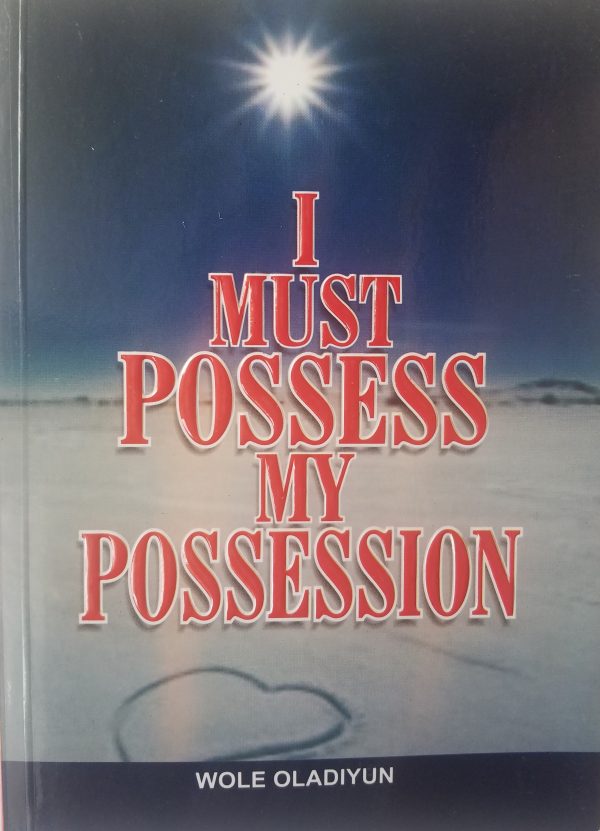 I Must Possess My Possession--by Pastor Wole Oladiyun