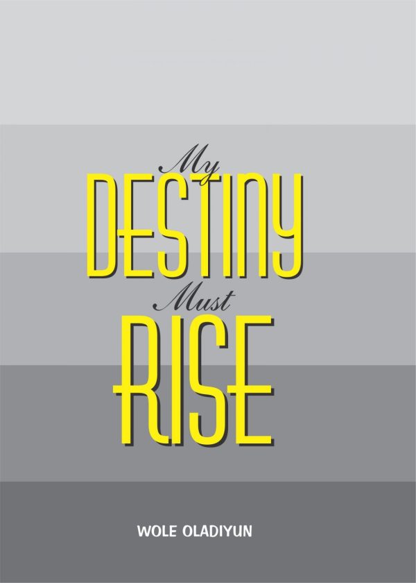 My Destiny Must Rise--by Pastor Wole Oladiyun