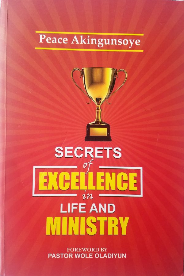 Secrets of Excellence in Life and Ministry--By Pastor Peace Akingunsoye