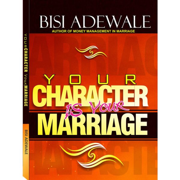 Your Character Is Your Marriage--by Bisi Adewale