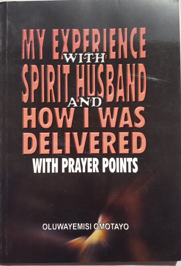 My Experience With Spirit Husband And How I Was Delivered--by Oluwayemisi Omotayo