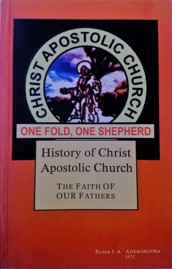 History of Christ Apostolic Church:One Fold, One Shepherd--by Elder J.A. Ademakinwa