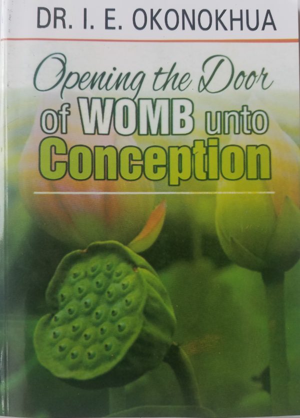 Opening The Door of Womb Unto Conception--by Dr. I.E. Okonokhua