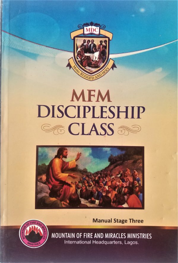 MFM Discipleship Class Manual Stage Three--by Dr. D. K. Olukoya(STRICTLY FOR MFM CHURCHES/MEMBERS ONLY)