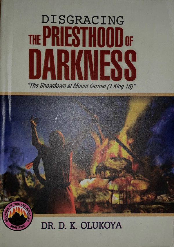 Disgracing The Priesthood Of Darkness--by Dr. D. K. Olukoya