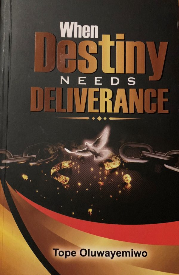 When Destiny Needs Deliverance--by Pastor Tope Oluwayemiwo