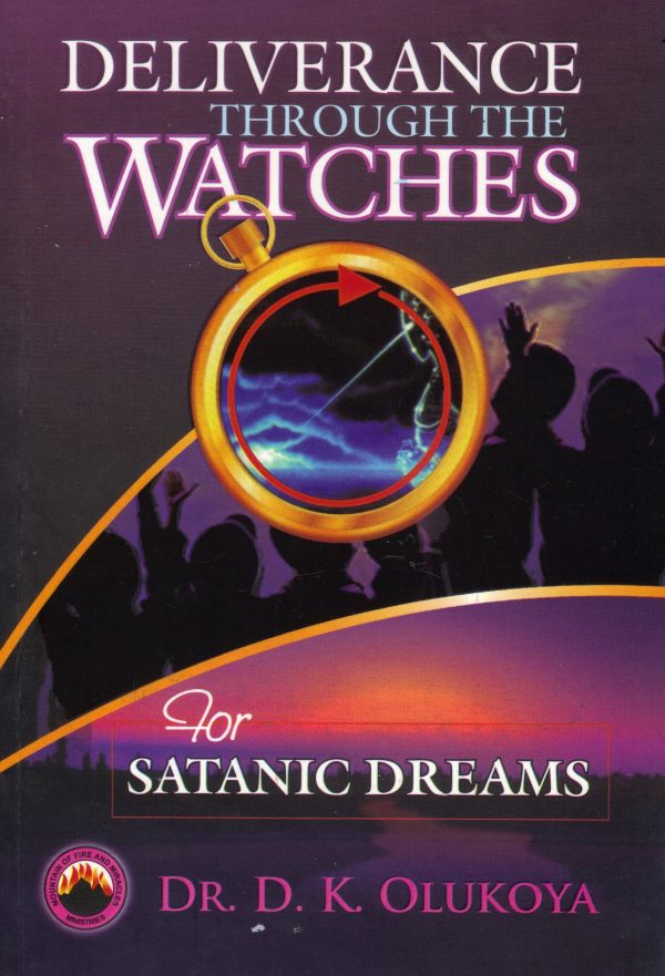 Deliverance Through the Watches for Satanic Dreams--by Dr. D.K. Olukoya