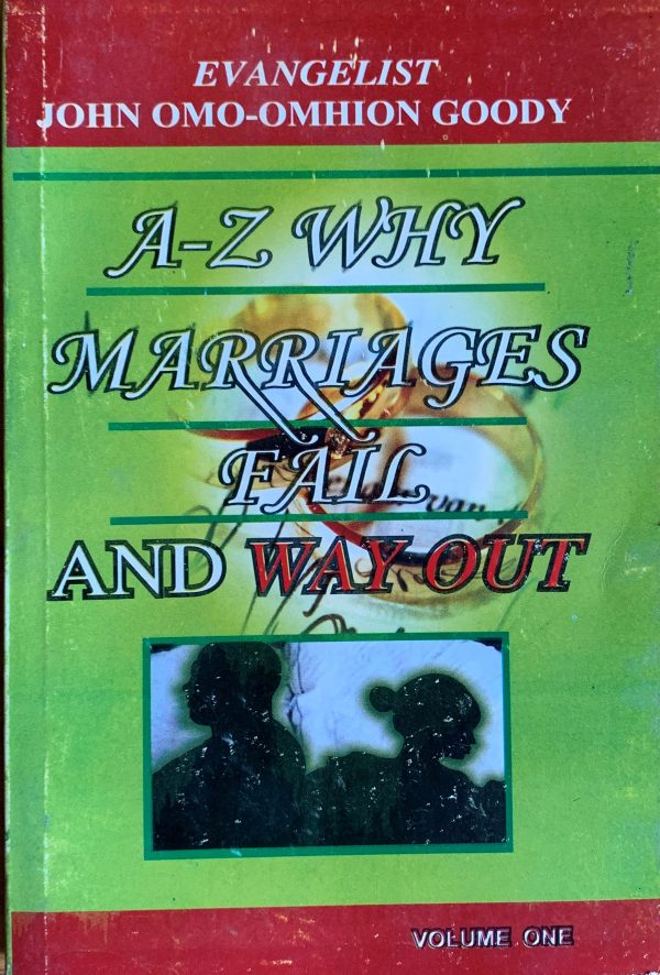 A-Z Why Marriages Fail And The Way Out--by John O. Goody