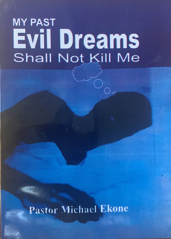 My Past Evil Dreams Shall Not Kill Me--by Pastor Michael Ekone