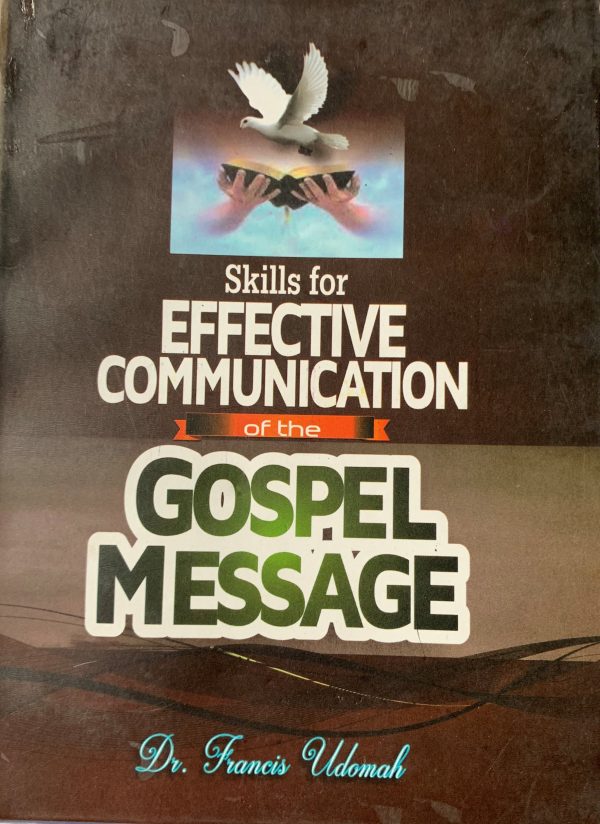 Skills For Effective Communication Of The Gospel Message--by Dr. Francis Udomah