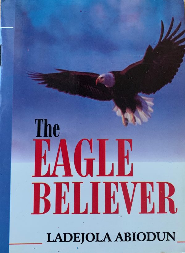 The Eagle Believer--by Pastor Ladejola Abiodun