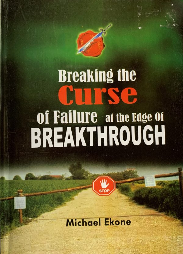 Breaking The Curse Of Failure At The Edge Of Breakthrough--by Pastor Michael Ekone