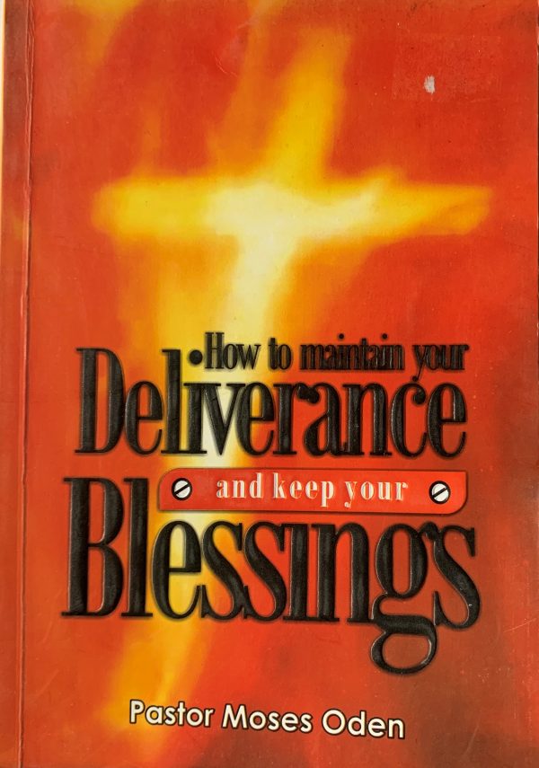 How To Maintain Your Deliverance And Keep Your Blessings--by Pastor Moses Oden