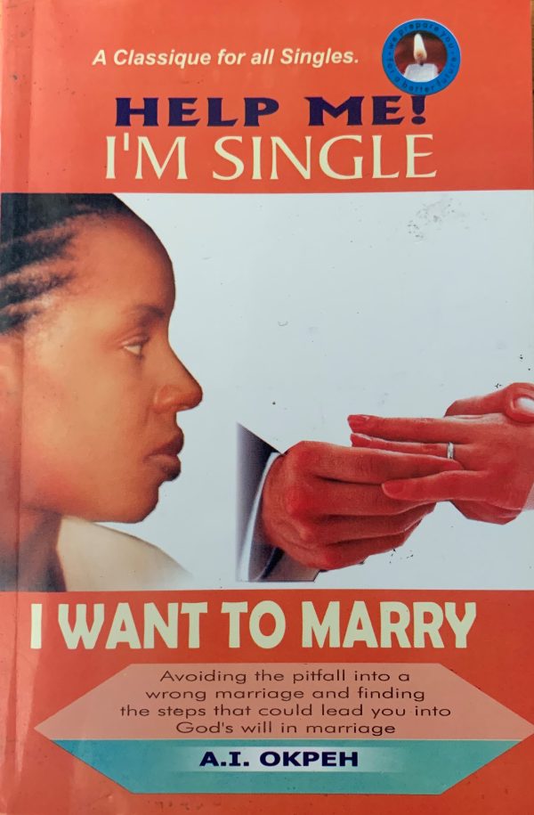 HELP ME! I'M SINGLE: I Want To Marry--by A.I. Okpeh