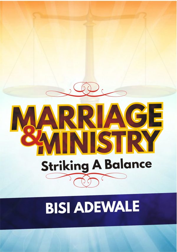 Marriage And Ministry: Striking A Balance--by Bisi Adewale