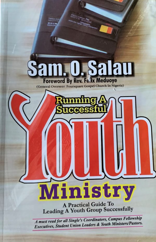 Running A Successful Youth Ministry--by Sam O. Salau