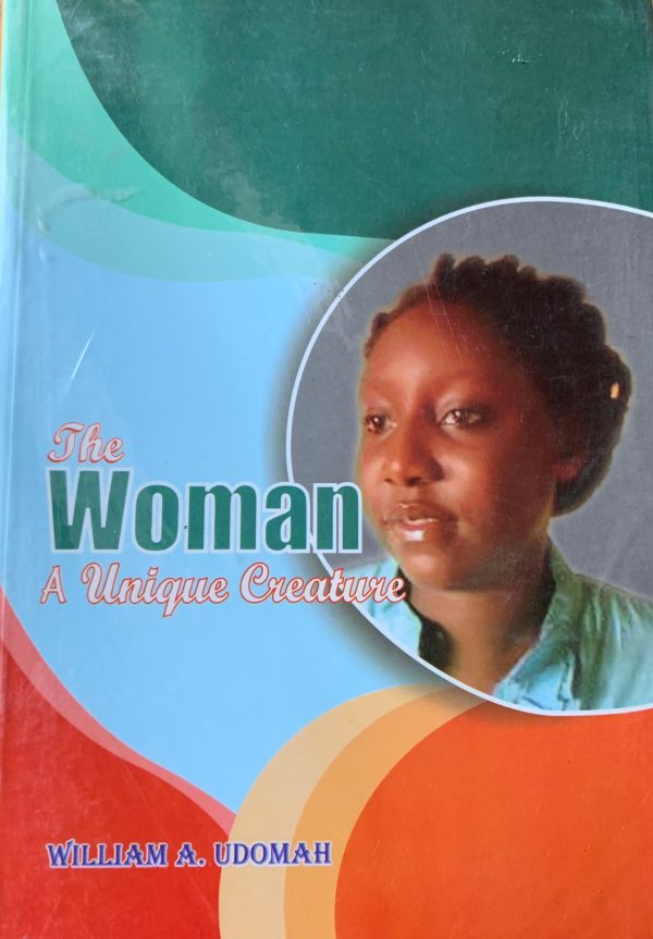 The Woman: A Unique Creature--by William A Udomah