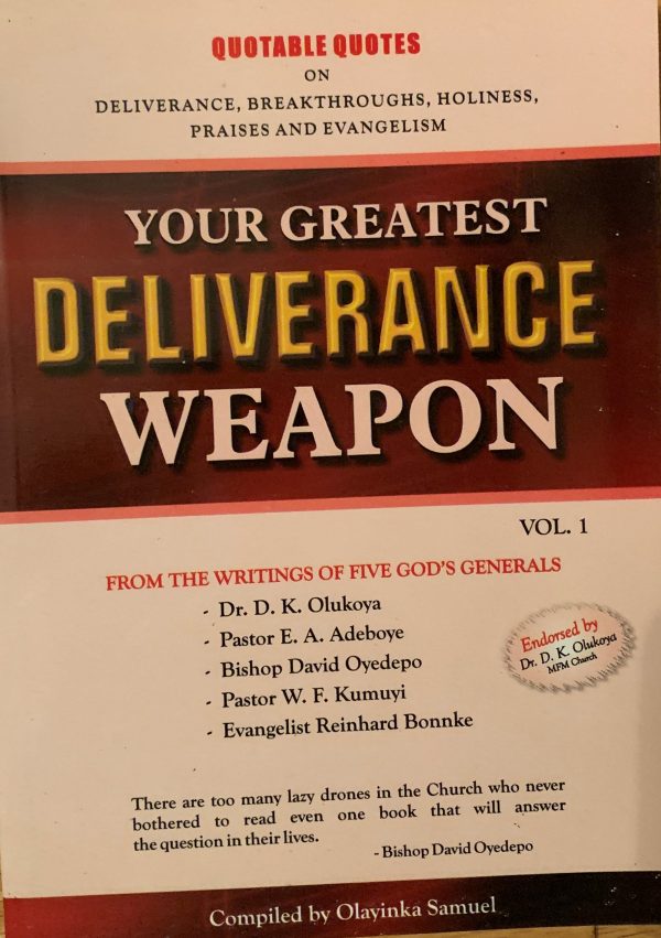 Your Greatest Deliverance Weapon, Vol.1: Quotable Quotes On Deliverance, Breakthroughs,Holiness,Praises And Evangelism--Compiled by Olayinka Samuel