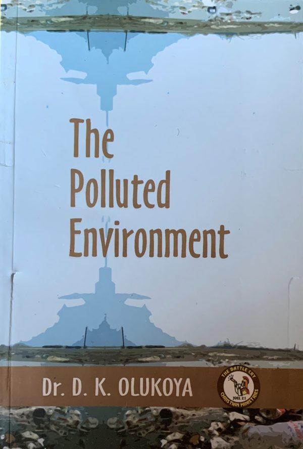 The Polluted Environment--by Dr.D.k. Olukoya