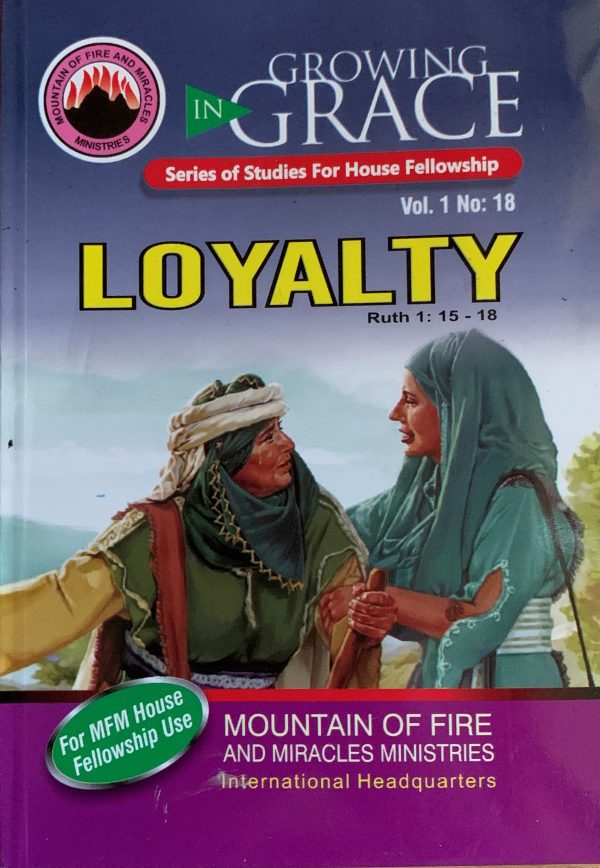 Growing In Grace Series Of Studies For House Fellowship Vol. 1 No. 18, LOYALTY--by Mountain Of Fire And Miracles Ministries