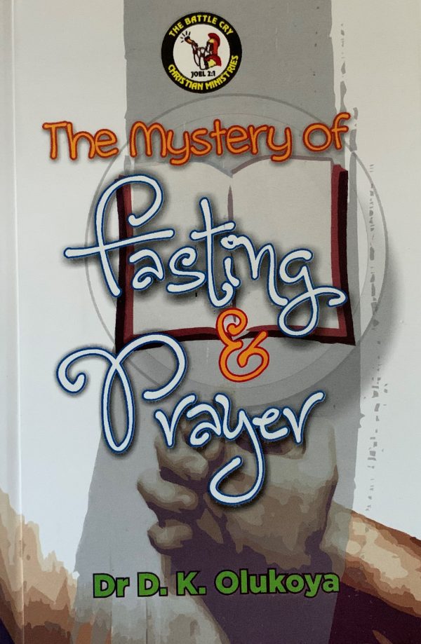 The Mystery Of Fasting & Prayer--by Dr. D. K.Olukoya