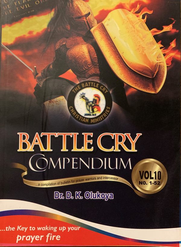 Battle Cry Compendium Vol. 10...A Compilation Of Bulletin for Prayer Warriors and Intercessor--by Dr. D. K. Olukoya