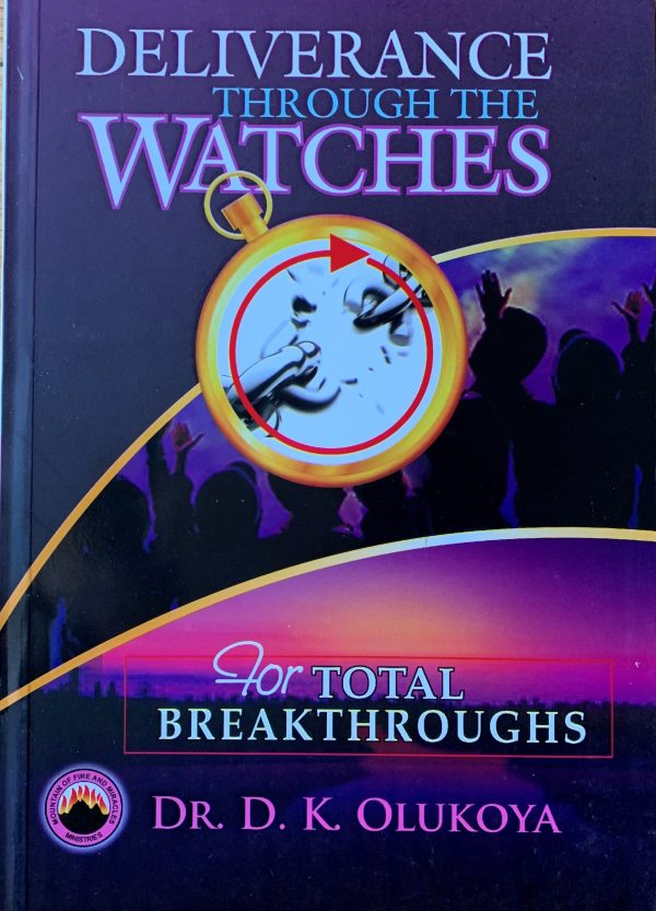 Deliverance Through The Watches for Total Breakthroughs--by Dr. D. K. Olukoya