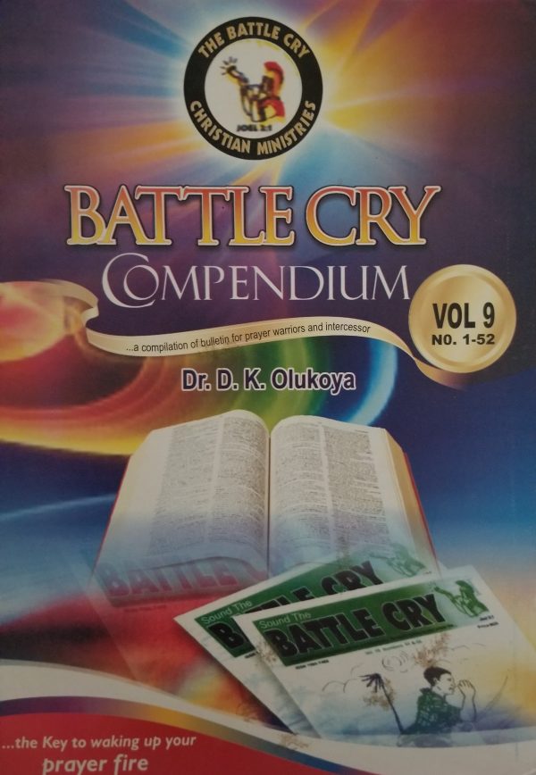 Battle Cry Compendium Vol. 9...A Compilation Of Bulletin for Prayer Warriors and Intercessors--by Dr. D. K. Olukoya