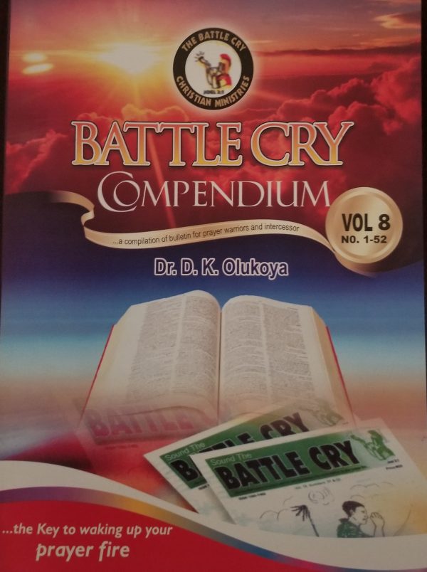 Battle Cry Compendium Vol. 8...A Compilation Of Bulletin for Prayer Warriors and Intercessors--by Dr. D. K. Olukoya