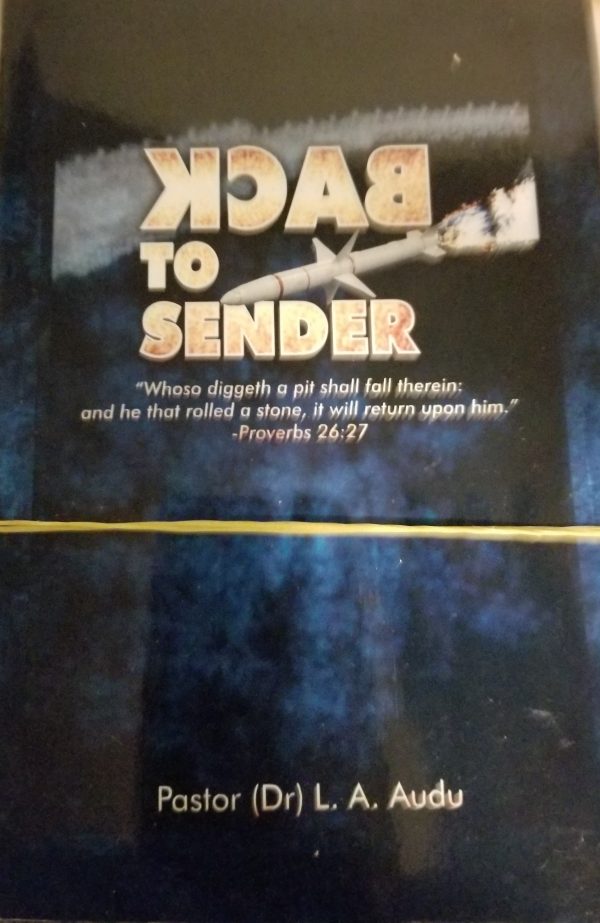 BACK to Sender by Pastor (DR)  L.A. Audu