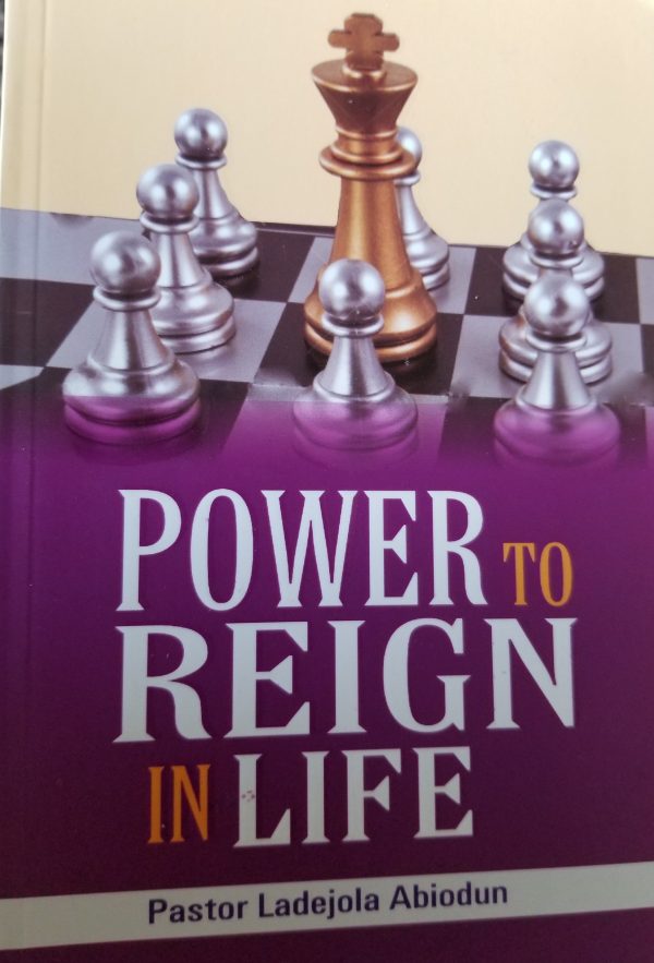 POWER TO REIGN IN LIFE by Pastor Abiodun Ladejola